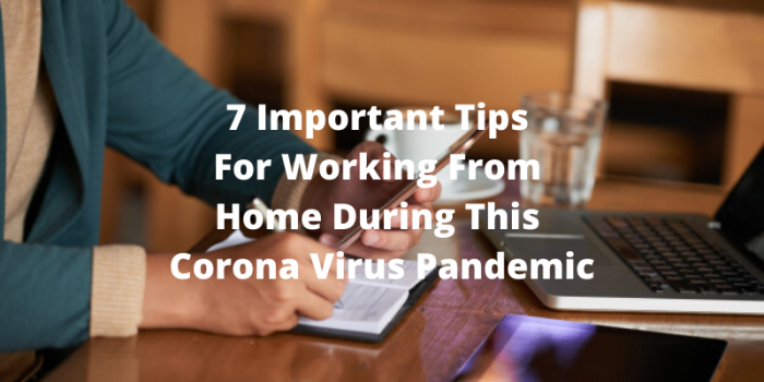 7 Important Tips For Working From Home During This Coronavirus Pandemic